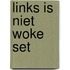 Links is niet woke set