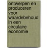 Ontwerpen en produceren voor waardebehoud in een circulaire economie by Marcel den Hollander