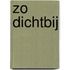 Zo dichtbij