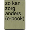 Zo kan zorg anders (e-book) door Herman Toch