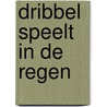 Dribbel speelt in de regen by Eric Hill