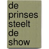 De prinses steelt de show door Tanja Voosen