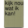 Kijk nou wat ik kan! by Michel de Boer