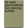 De ware geschiedenis van Dancing Buffalo by Arend van Dam