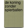 De koning zonder spierballen door Levina van Teunenbroek