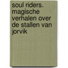 Soul Riders. Magische verhalen over de stallen van Jorvik door Helena Dahlgren