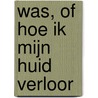 Was, of hoe ik mijn huid verloor door Johanna Pas