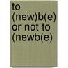 To (New)B(e) or not to (NewB(e) by Dirk Aj Coeckelbergh
