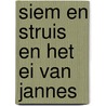 Siem en Struis en het ei van Jannes door Tosca Menten