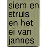 Siem en Struis en het ei van Jannes by Tosca Menten