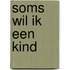 Soms wil ik een kind