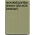Wonderbaarlijke dieren (die echt bestaan)