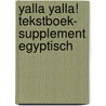 Yalla Yalla! Tekstboek- Supplement Egyptisch door Mariska Keizer Verbeek