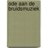 Ode aan de Bruidsmuziek door Willem J. Ouweneel
