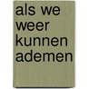 Als we weer kunnen ademen by Suzanne Peters