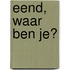 Eend, waar ben je?