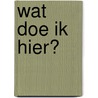Wat doe ik hier? door Niels Thijssen