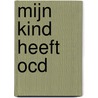 Mijn kind heeft OCD door Roos van Eik
