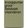 Knooppunter Groot Fietsboek Vlaanderen door Patrick Cornillie