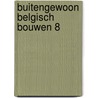 Buitengewoon Belgisch Bouwen 8 door At Home Publishers Bvba