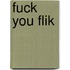 Fuck you flik