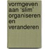 Vormgeven aan ‘slim’ organiseren en veranderen