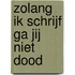 zolang ik schrijf ga jij niet dood