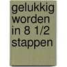 Gelukkig worden in 8 1/2 stappen by Willy Linthout