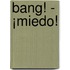 Bang! - ¡Miedo!