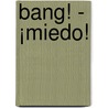 Bang! - ¡Miedo! door Yolanda Köhnen