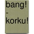 Bang! - Korku!