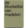 De Bfucketlist van Madelon by Izzy Van der Horst