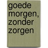 Goede morgen, zonder zorgen by Xiomara L. Coutinho