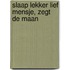 Slaap lekker lief mensje, zegt de maan