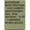 Puzzelboek Groot Lettertype - voor Ouderen, Slechtzienden, Opa, Oma, Senioren - NR.16 - Makkelijke BINAIRE PUZZEL door Puzzelboeken 