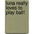 Luna really loves to play ball!