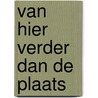 Van hier verder dan de plaats door Cedric van Wessel