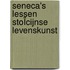 SENECA's LESSEN STOÏCIJNSE LEVENSKUNST