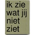 Ik zie wat jij niet ziet