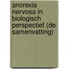 Anorexia Nervosa in biologisch perspectief.(De samenvatting) door R.O. Van Heukelom