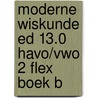 Moderne Wiskunde ed 13.0 havo/vwo 2 FLEX boek b by Unknown