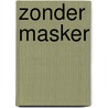 Zonder masker door Don Miguel Ruiz