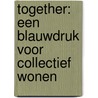 Together: een blauwdruk voor collectief wonen door Marije Peute