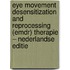 Eye Movement Desensitization and Reprocessing (EMDR) Therapie – Nederlandse editie
