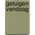 Getuigen vandaag