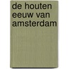 De houten eeuw van Amsterdam by Gabri van Tussenbroek