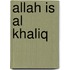 Allah is Al Khaliq