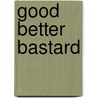 Good Better Bastard by Jeroen Wesselink