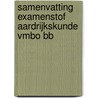 Samenvatting Examenstof Aardrijkskunde VMBO BB by ExamenOverzicht