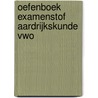 Oefenboek Examenstof Aardrijkskunde VWO by ExamenOverzicht